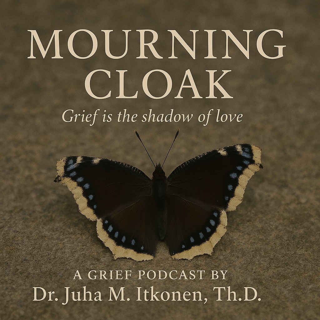 Mourning cloak butterfly and text saying 'Mourning cloak, grief is the shadow of love, a grief podcast by Dr. Juha M. Itkonen, Th.D.'